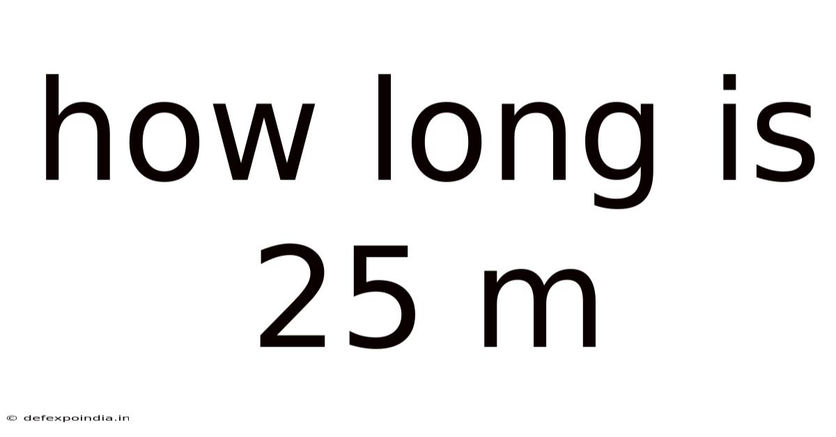 How Long Is 25 M