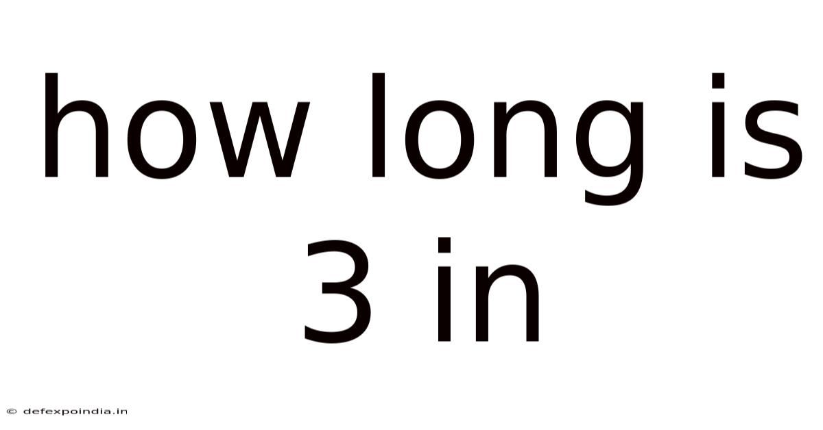 How Long Is 3 In