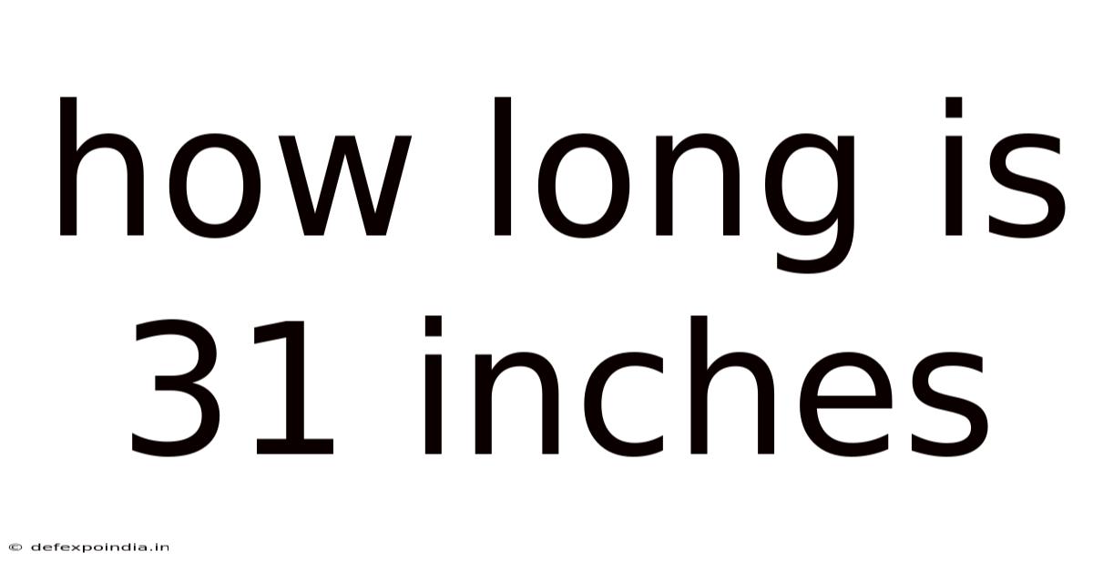 How Long Is 31 Inches