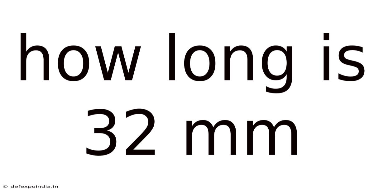 How Long Is 32 Mm