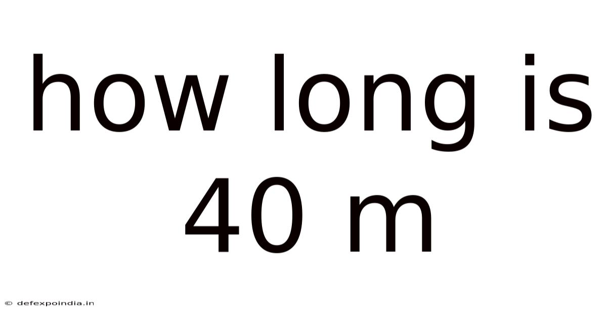 How Long Is 40 M