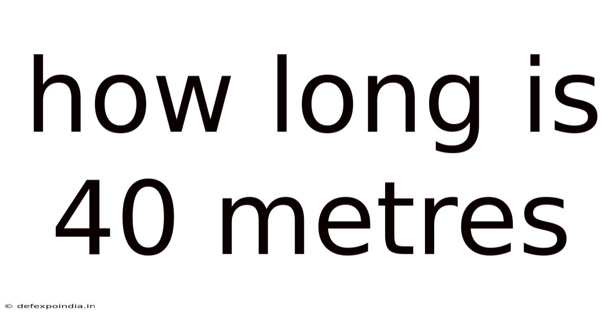How Long Is 40 Metres