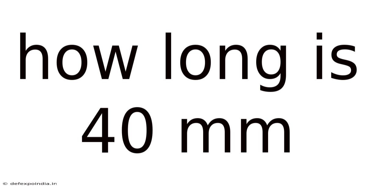 How Long Is 40 Mm