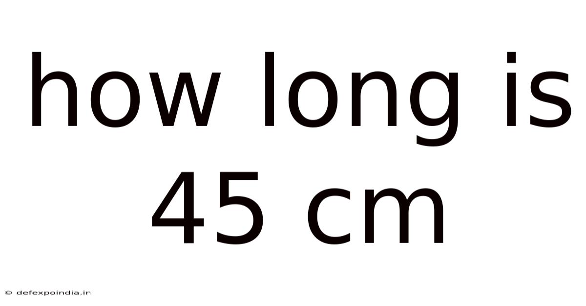 How Long Is 45 Cm