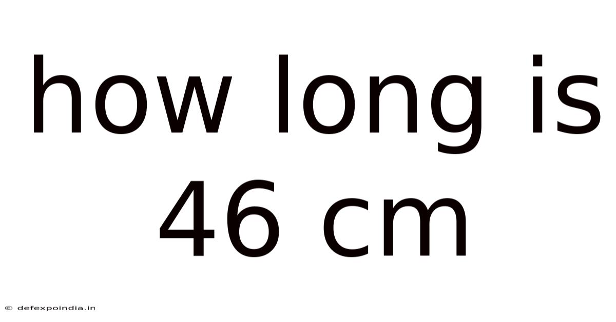 How Long Is 46 Cm