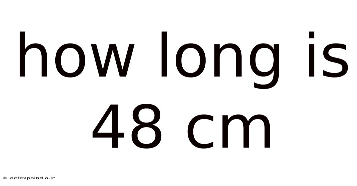 How Long Is 48 Cm