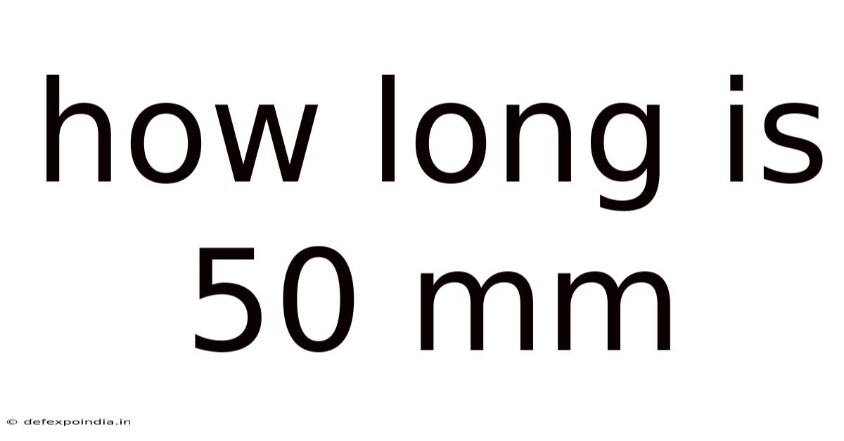 How Long Is 50 Mm