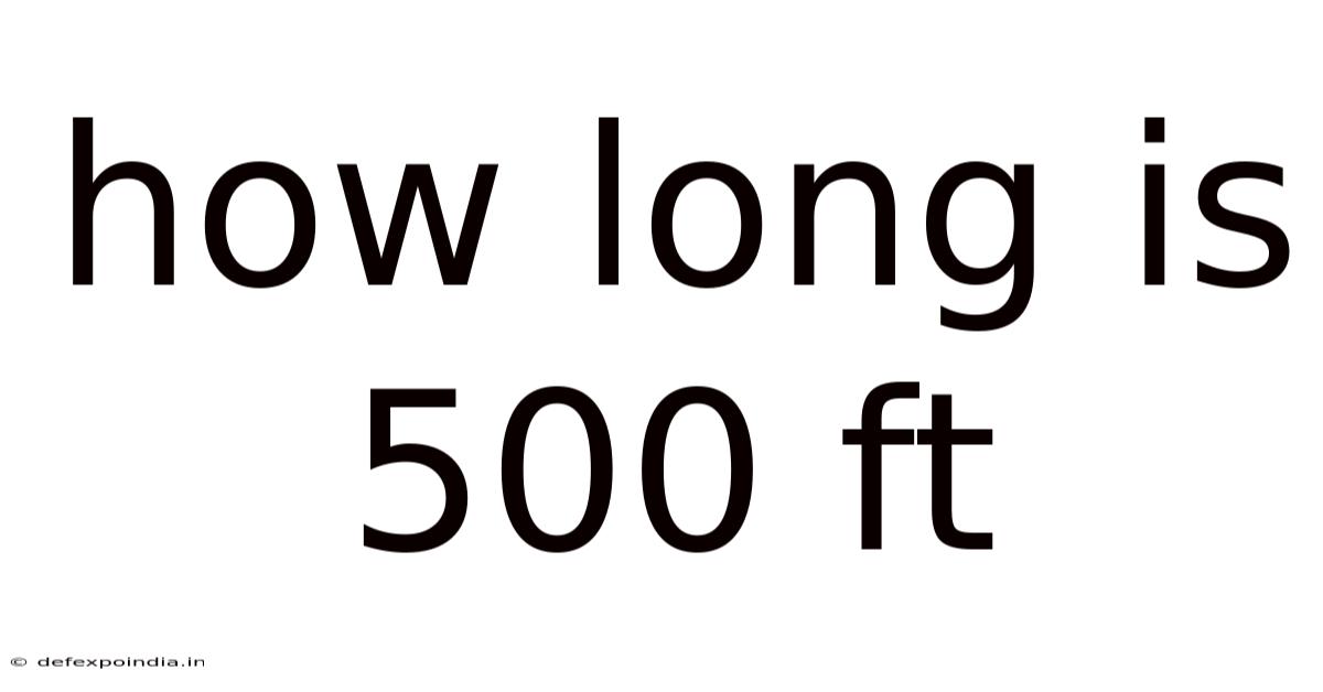How Long Is 500 Ft