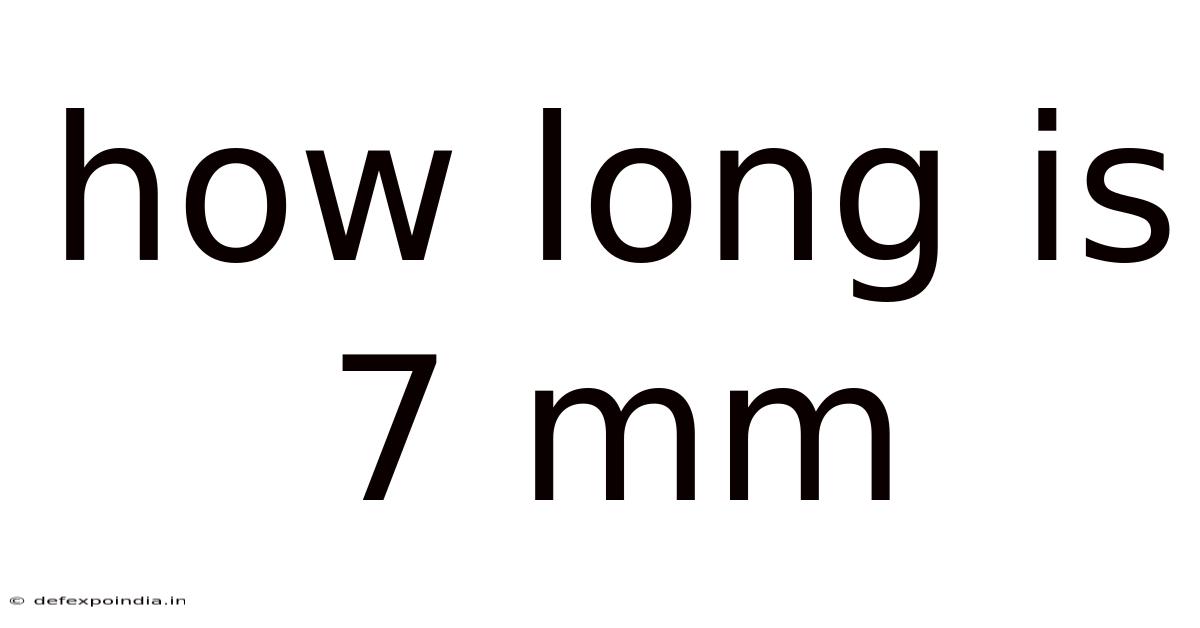 How Long Is 7 Mm