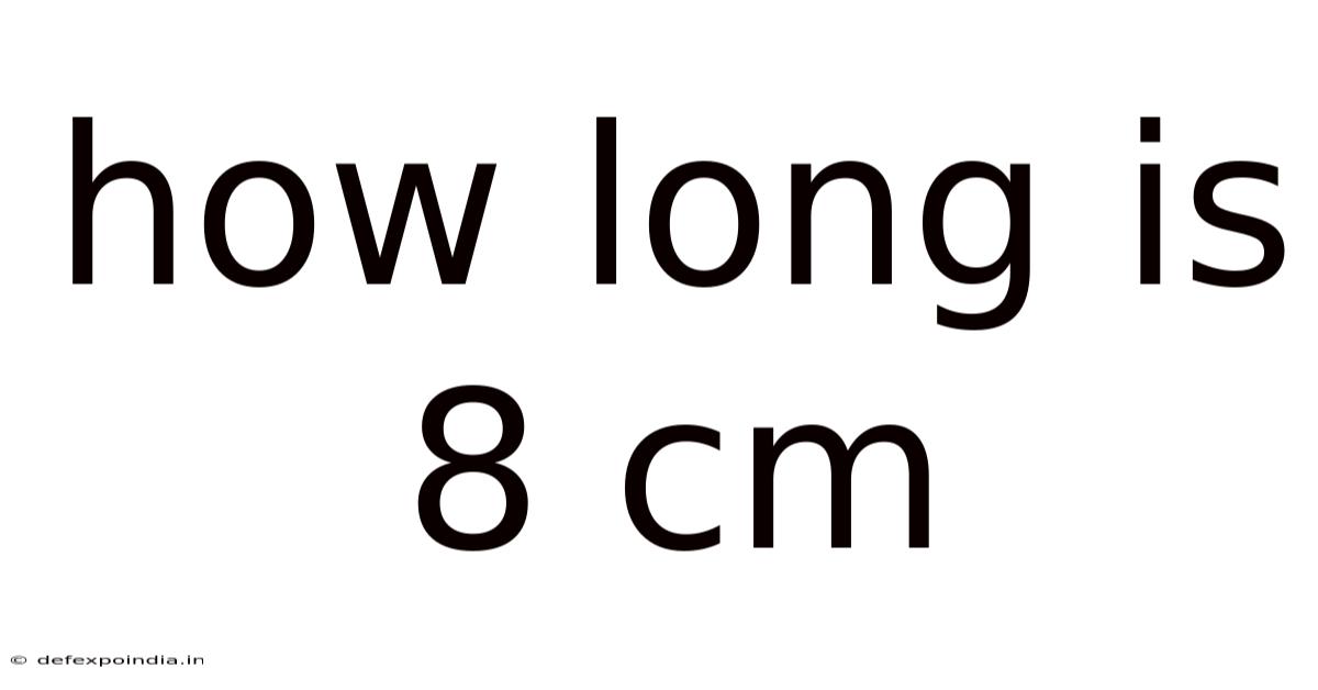 How Long Is 8 Cm