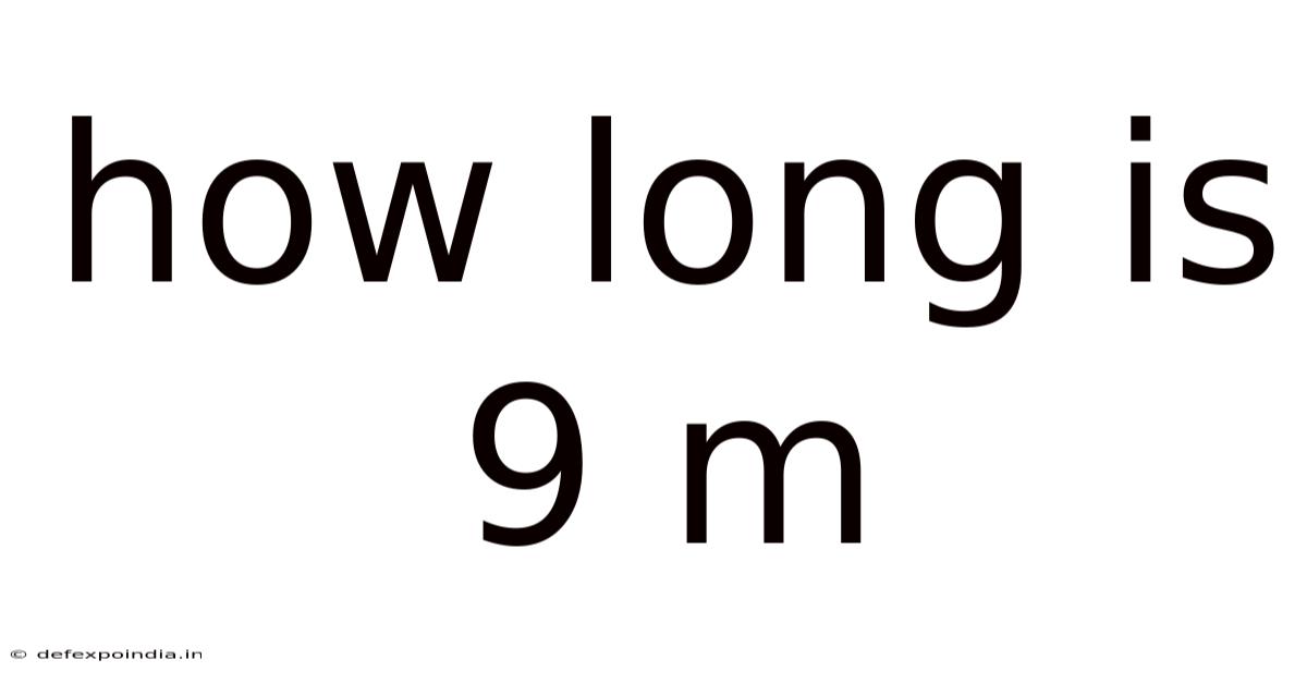 How Long Is 9 M