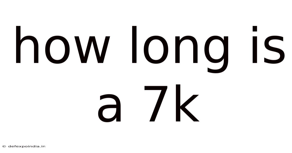 How Long Is A 7k