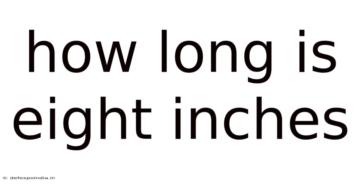 How Long Is Eight Inches
