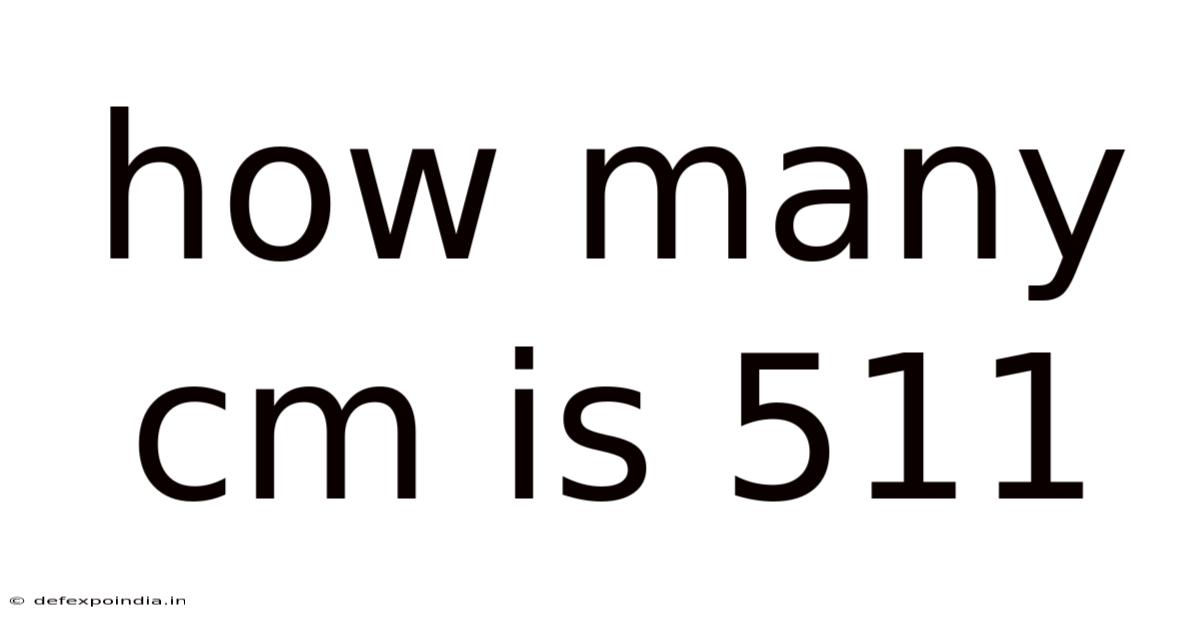 How Many Cm Is 511