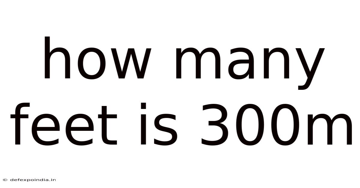 How Many Feet Is 300m