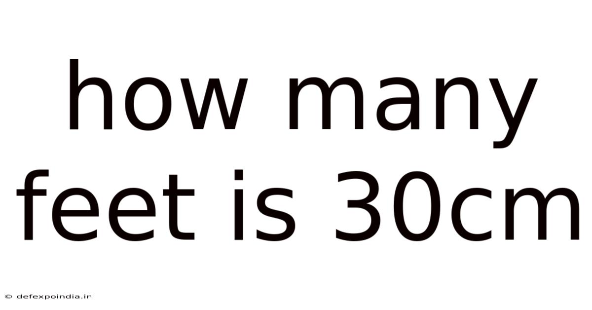 How Many Feet Is 30cm