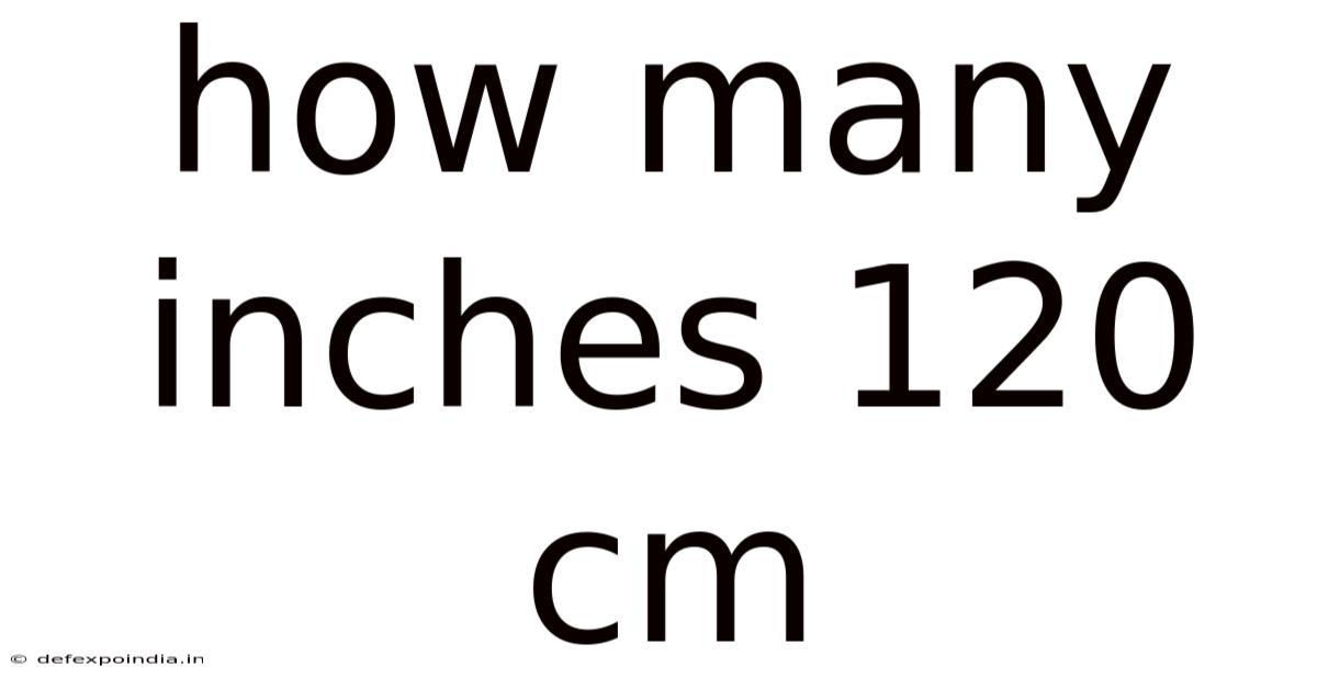 How Many Inches 120 Cm