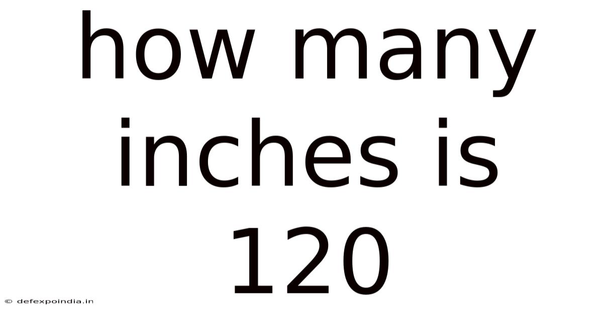 How Many Inches Is 120