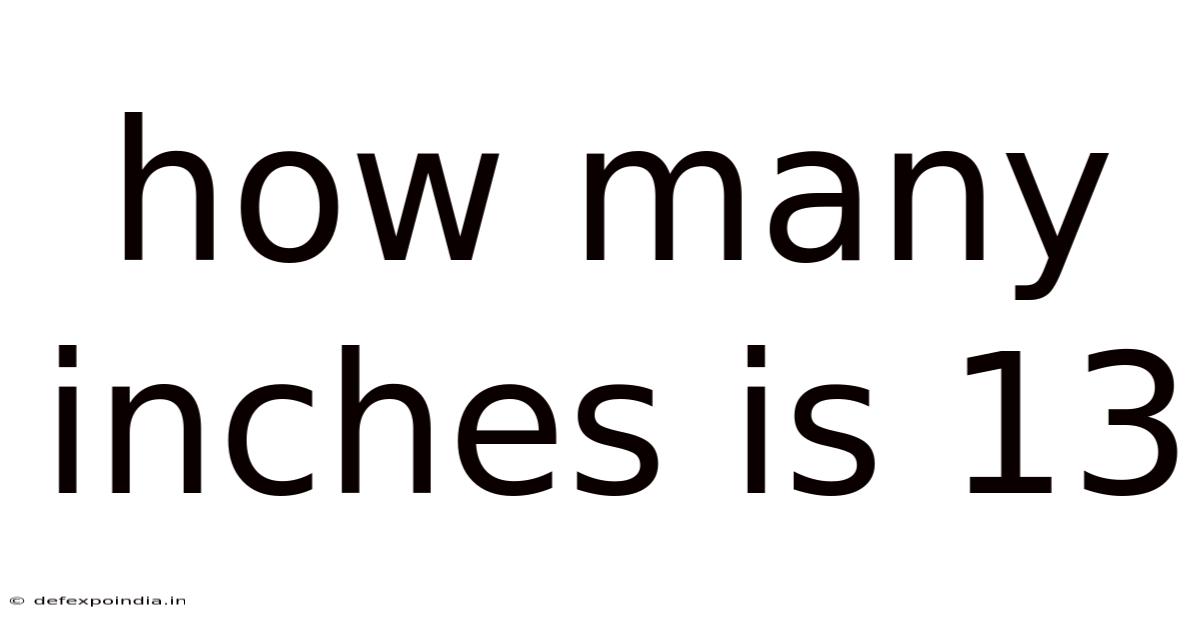 How Many Inches Is 13