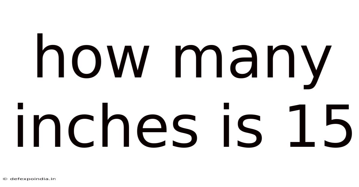 How Many Inches Is 15