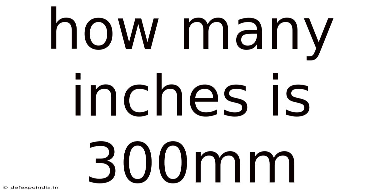 How Many Inches Is 300mm