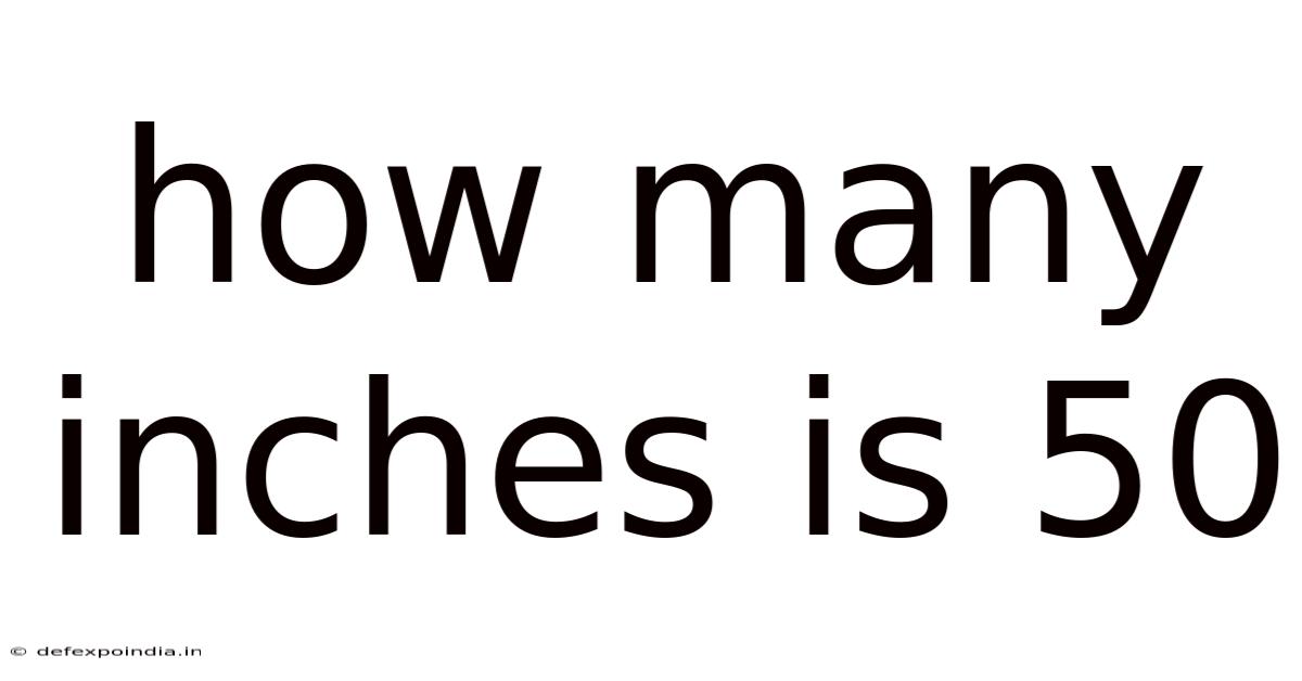 How Many Inches Is 50