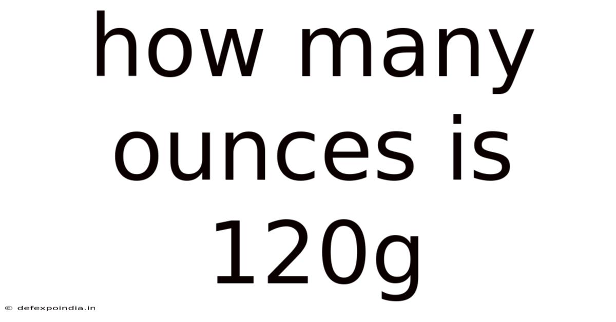 How Many Ounces Is 120g