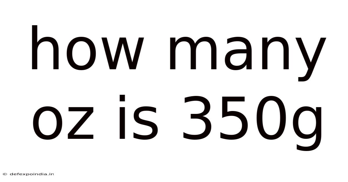 How Many Oz Is 350g