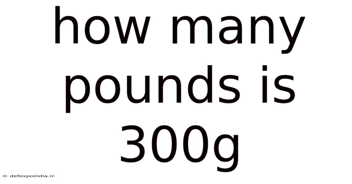 How Many Pounds Is 300g