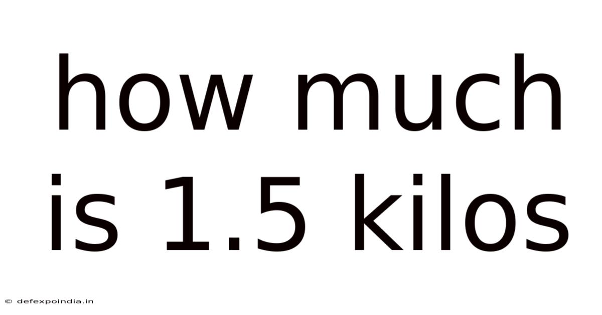 How Much Is 1.5 Kilos