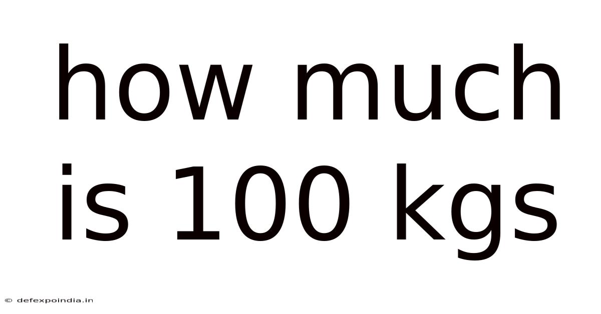 How Much Is 100 Kgs