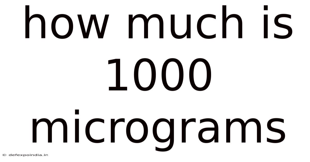 How Much Is 1000 Micrograms