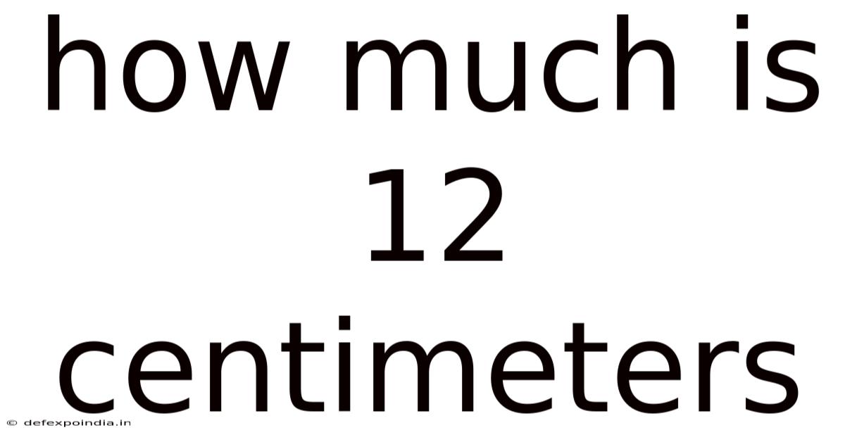 How Much Is 12 Centimeters