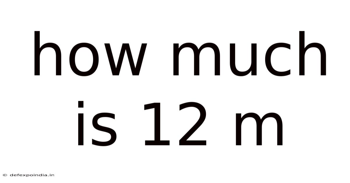 How Much Is 12 M