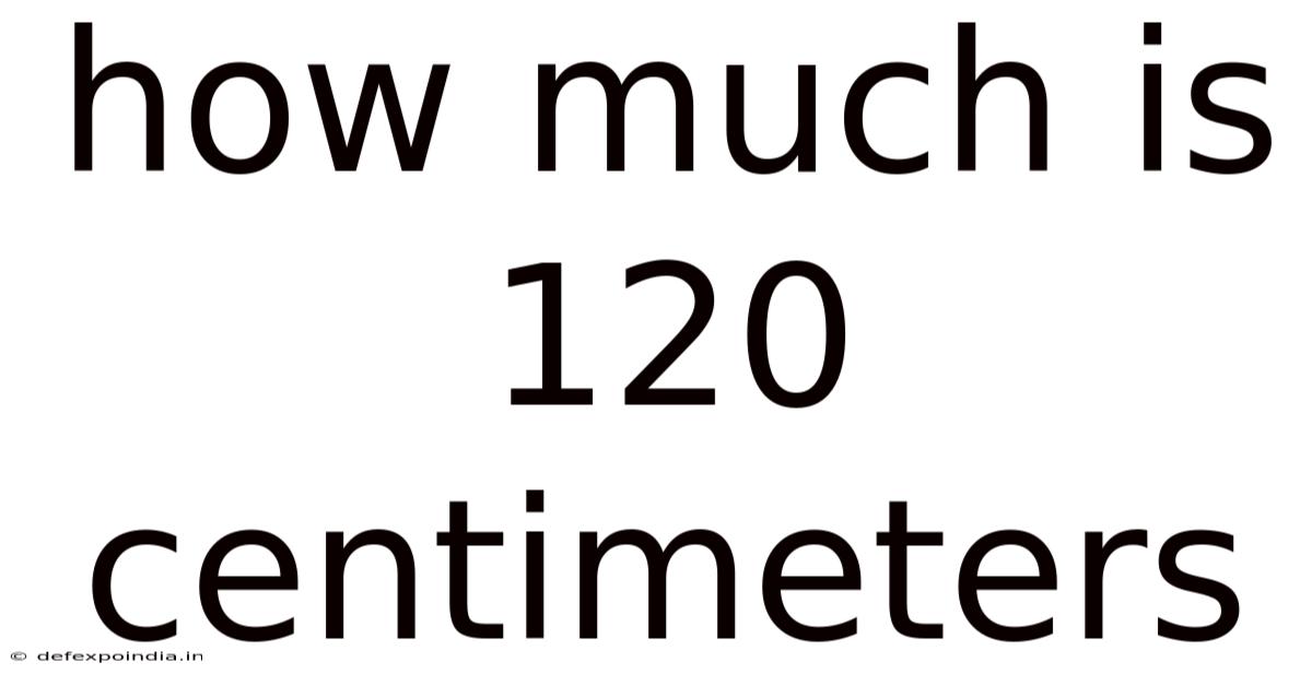 How Much Is 120 Centimeters