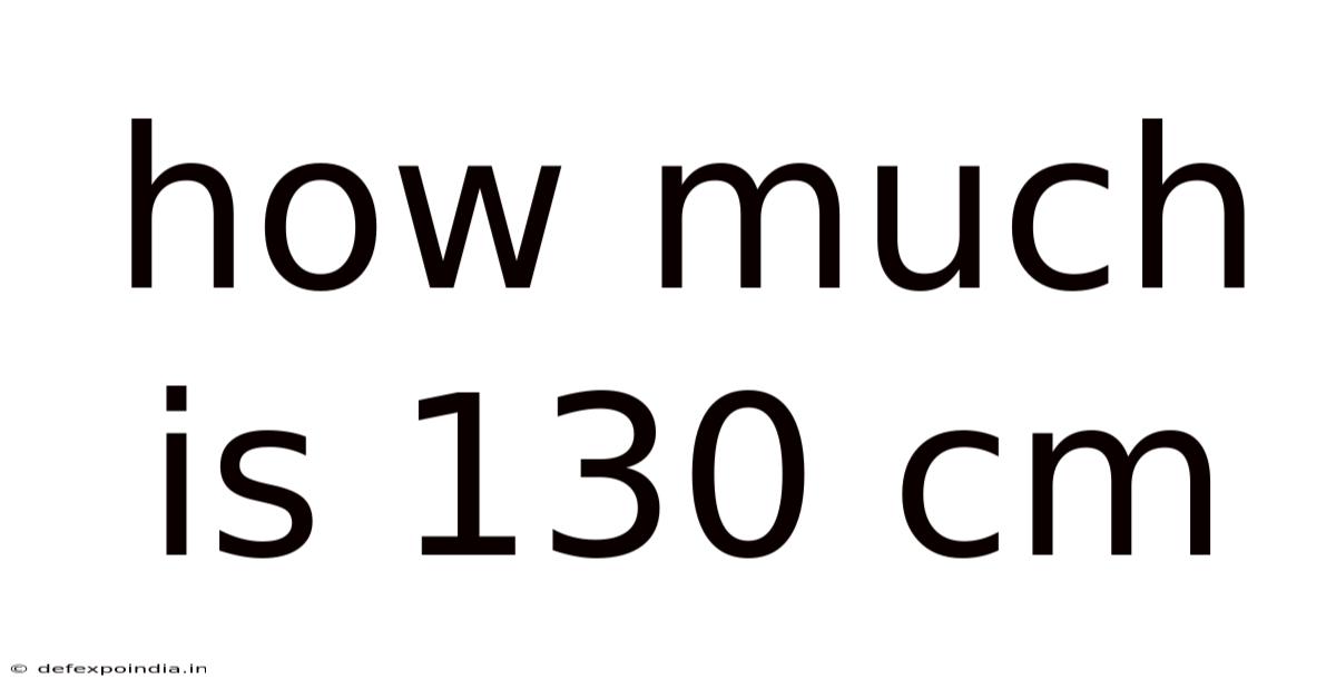 How Much Is 130 Cm
