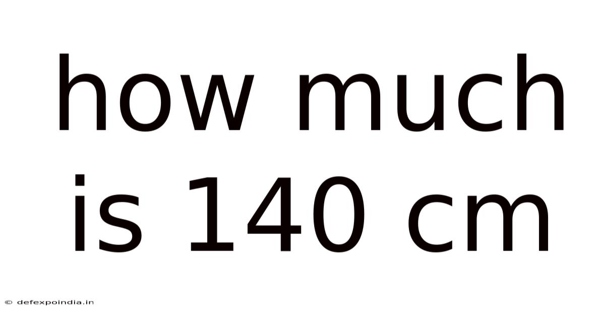 How Much Is 140 Cm