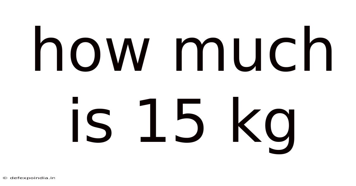 How Much Is 15 Kg