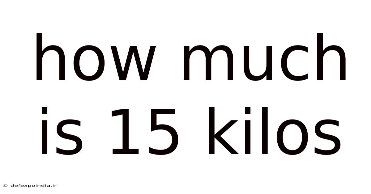 How Much Is 15 Kilos