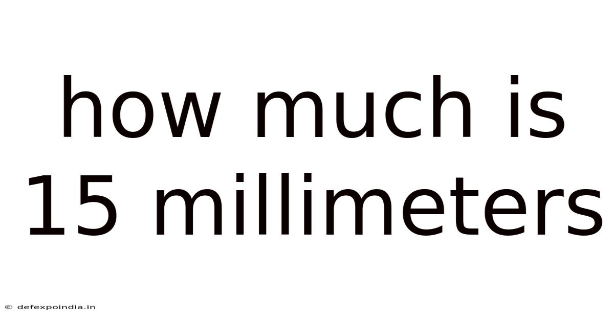 How Much Is 15 Millimeters