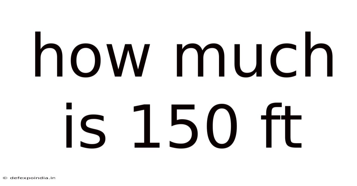 How Much Is 150 Ft