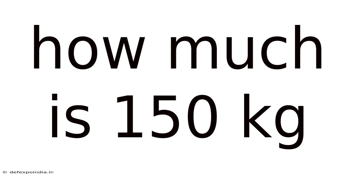 How Much Is 150 Kg