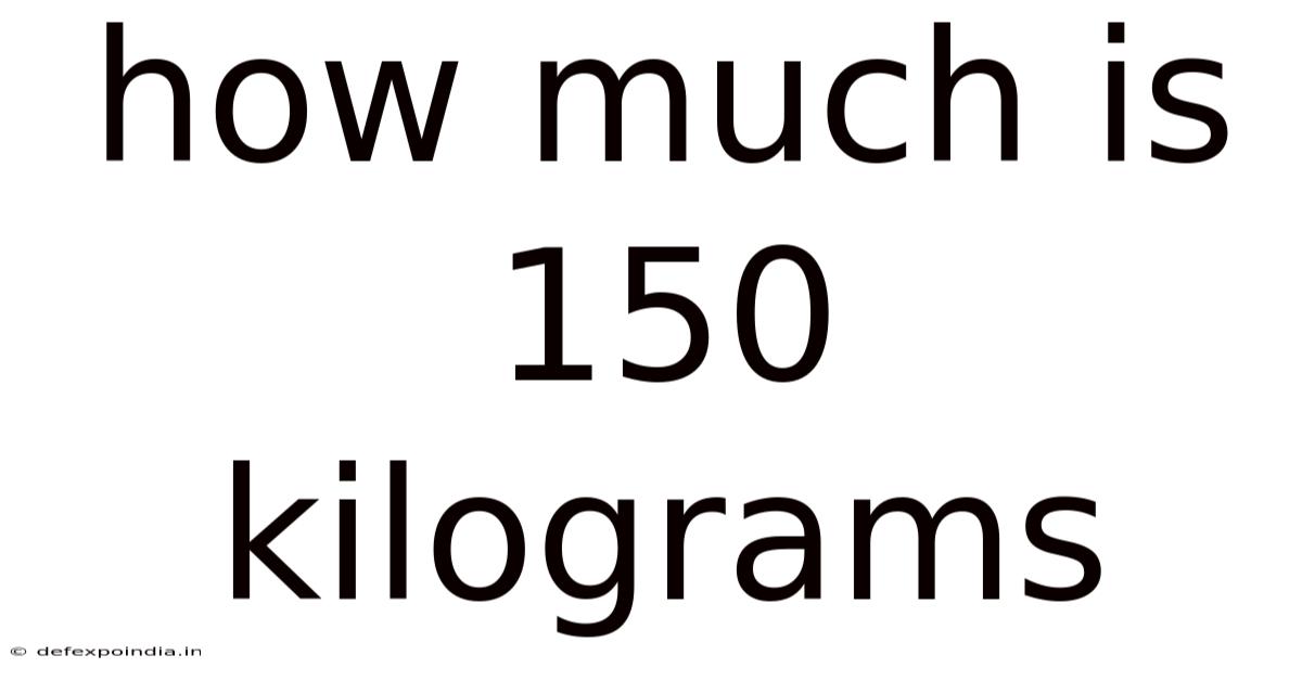 How Much Is 150 Kilograms