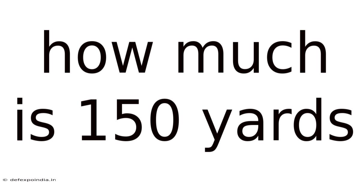 How Much Is 150 Yards