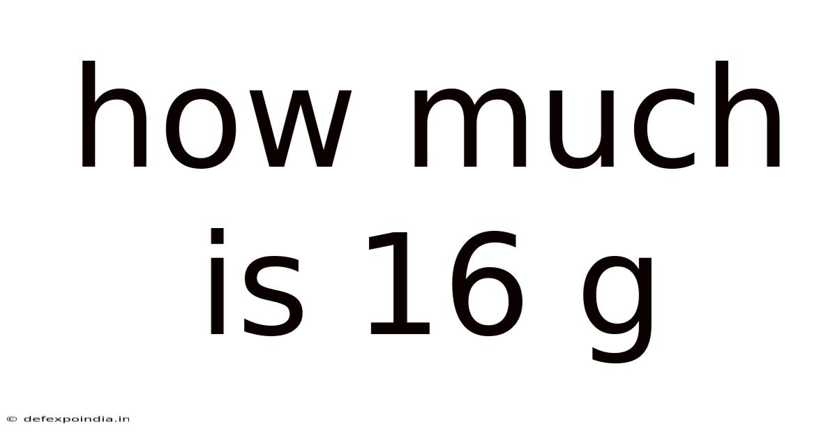How Much Is 16 G