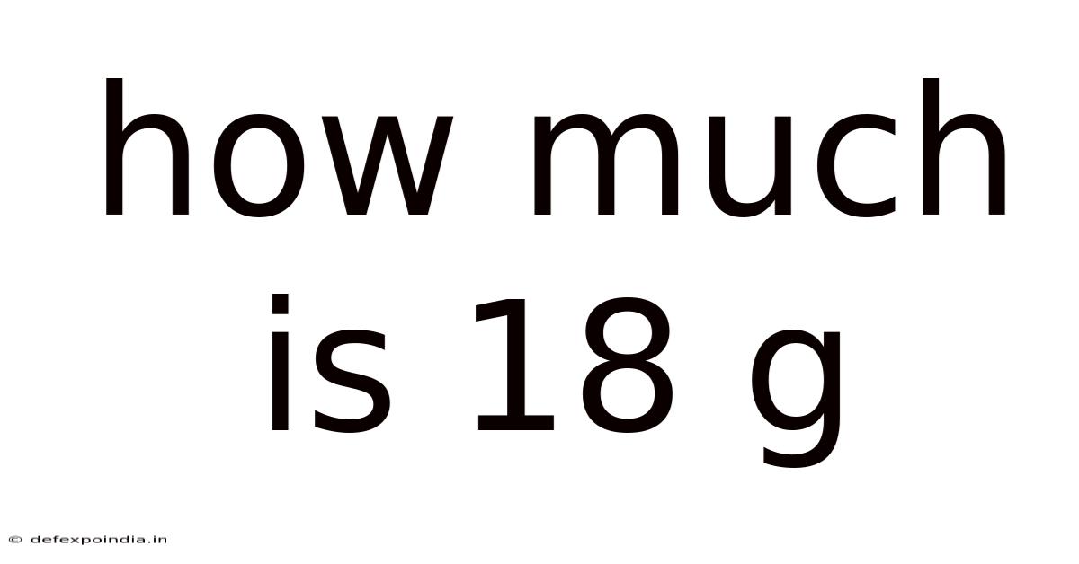How Much Is 18 G