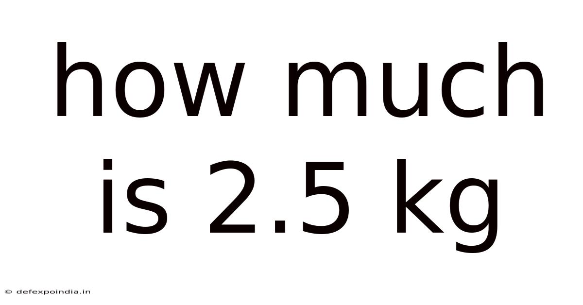 How Much Is 2.5 Kg