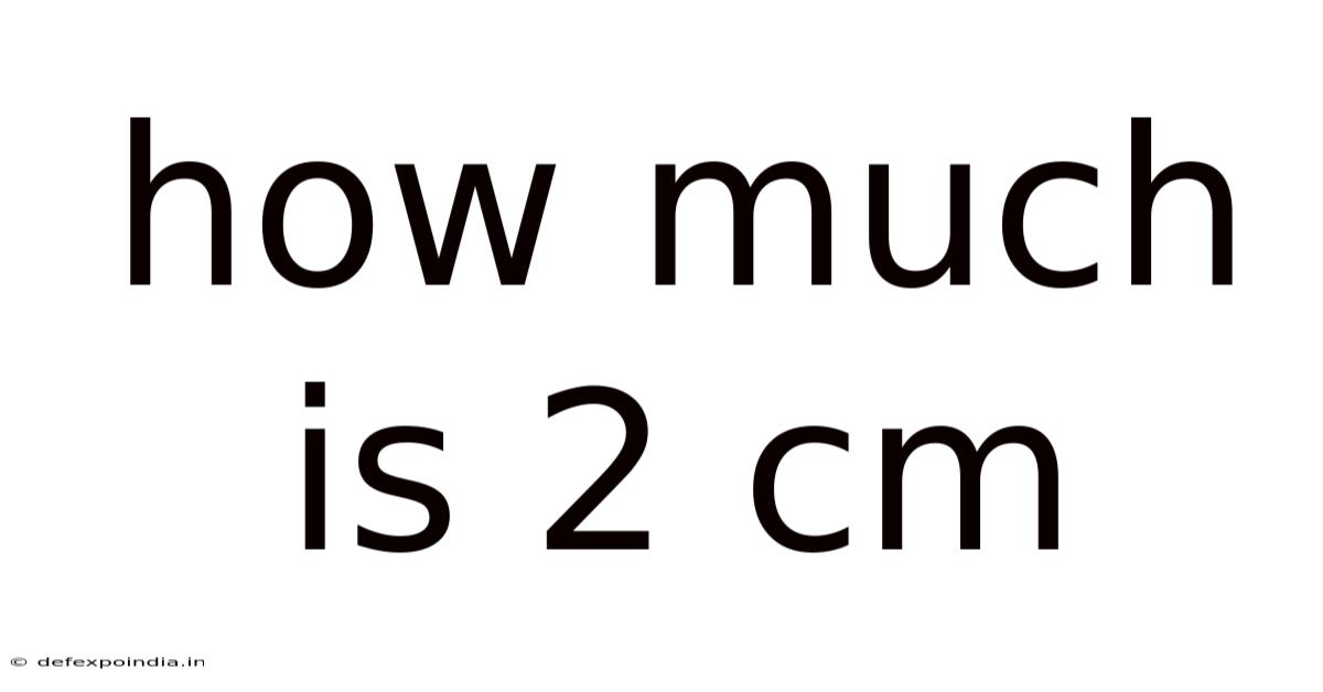 How Much Is 2 Cm