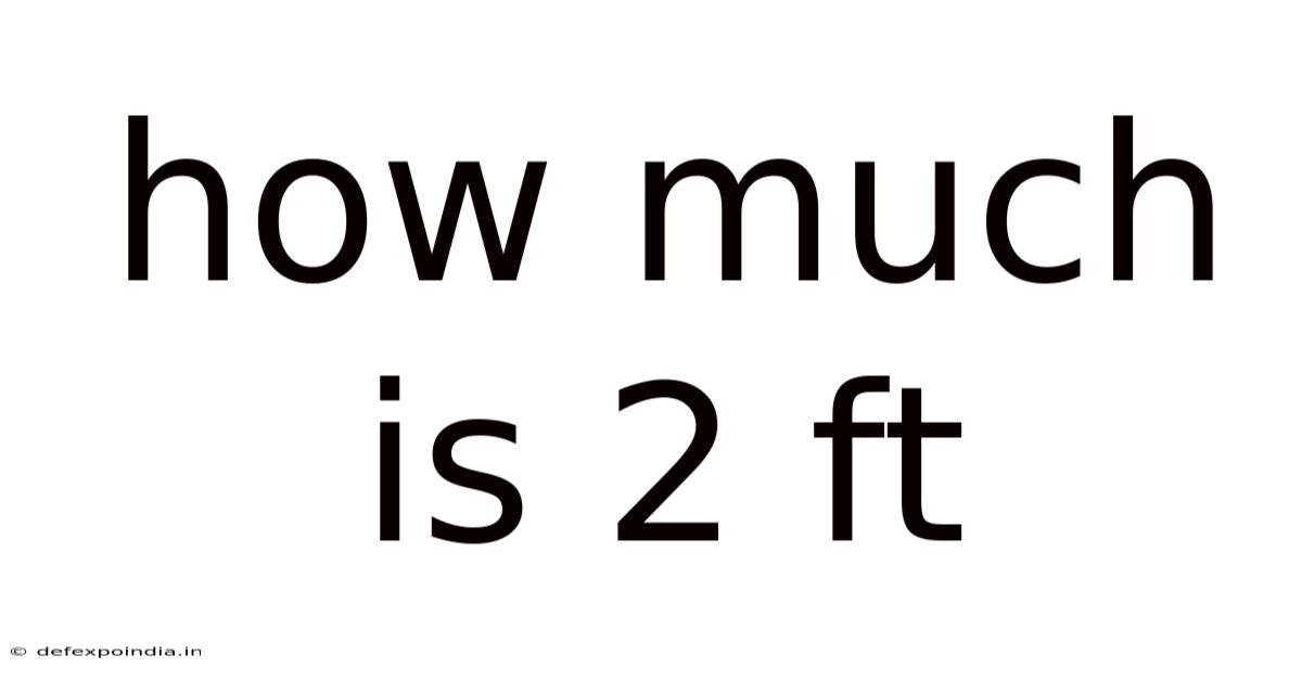 How Much Is 2 Ft