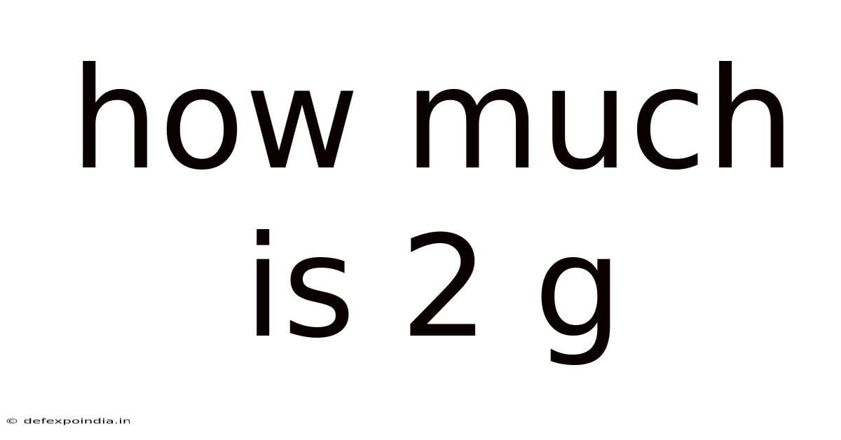 How Much Is 2 G